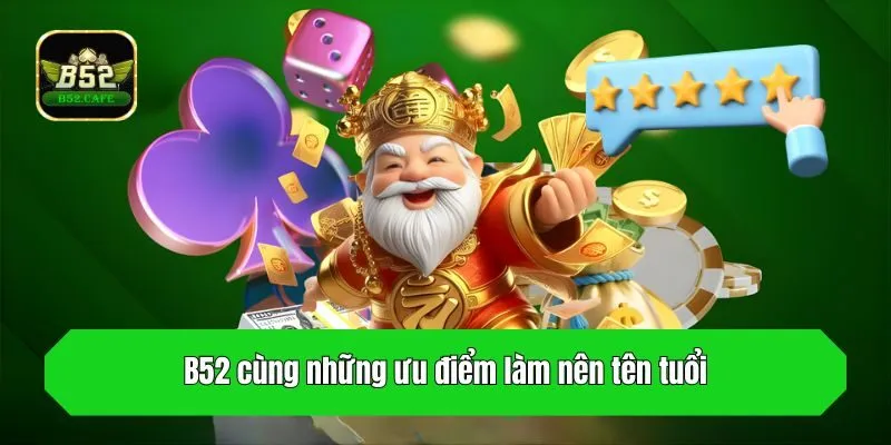 B52 cùng những ưu điểm làm nên tên tuổi